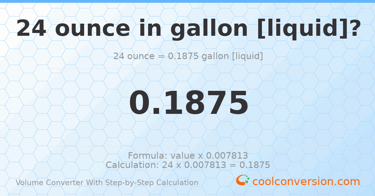24 ounces = 0.1875 gallons [liquid]